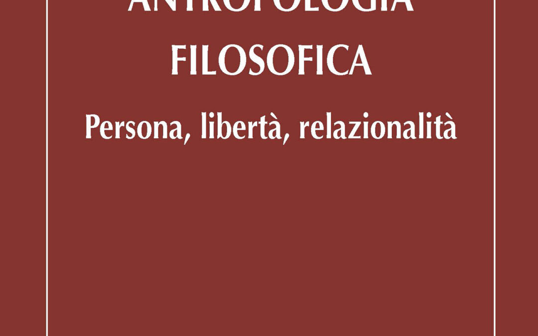 Antropologia filosofica. Persona, libertà, relazionalità