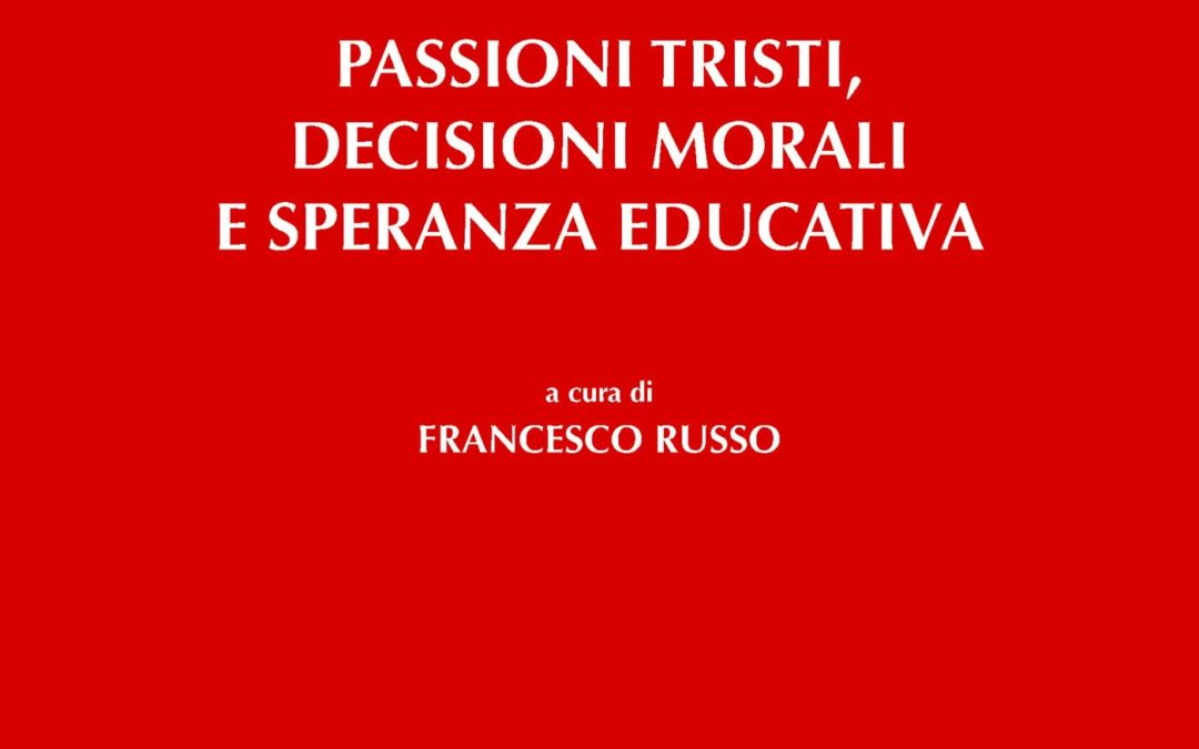 Passioni tristi, decisioni morali e speranza educativa