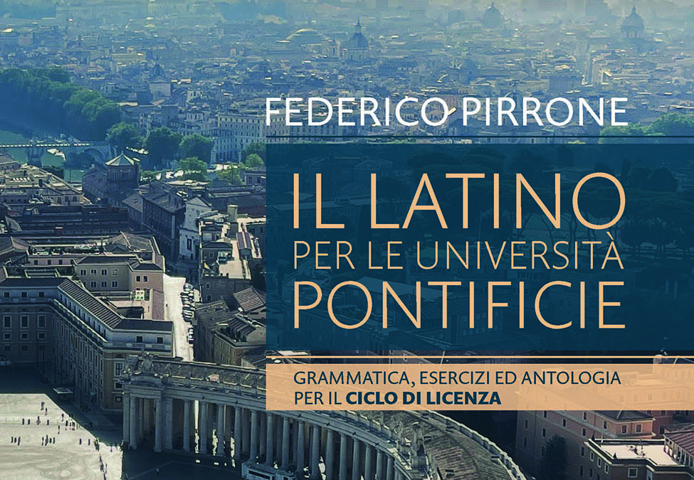 Il Latino per le Università Pontificie. Grammatica, esercizi ed antologia per il Ciclo di Licenza